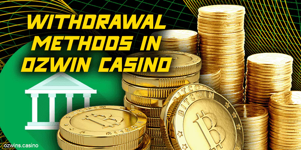 Withdrawal Methods at Ozwin Casino