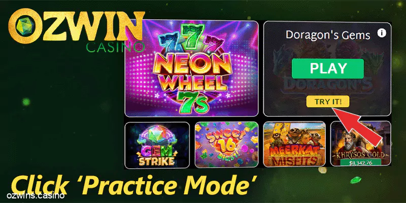 Click ‘Practice Mode’ at Ozwin casino lobby and play with a virtual balance