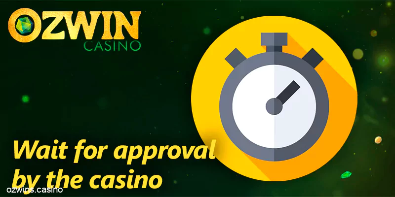 Wait for approval of withdrawal by Ozwin casino