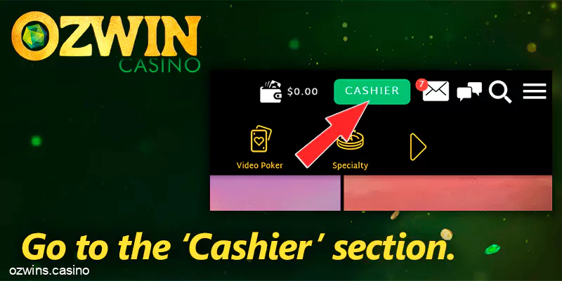 Press on the ‘CASHIER’ button at Ozwin casino and make a deposit