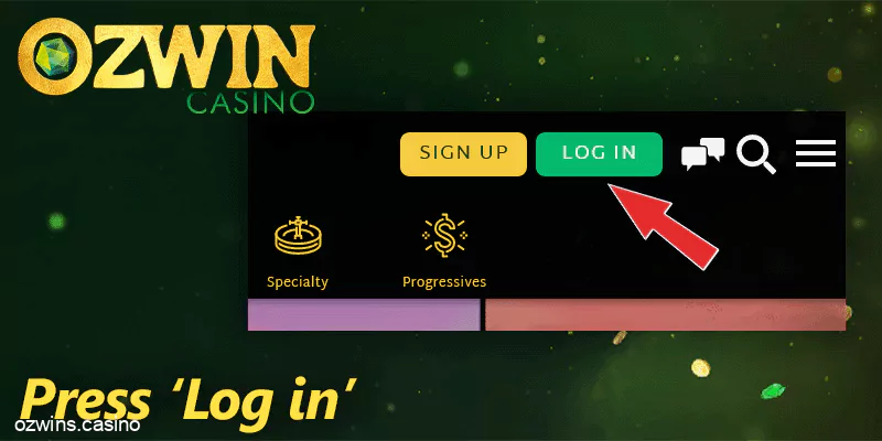 Click 'Log in' button at Ozwin casino and enter to your personal account